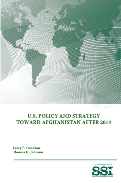 U.S. Policy and Strategy Toward Afghanistan After 2014, Paperback / softback Book