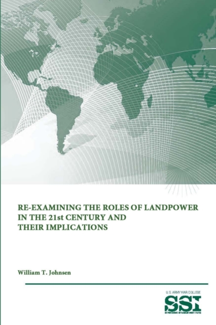 Re-Examining the Roles of Landpower in the 21st Century and Their Implications, Paperback / softback Book