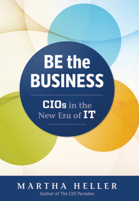 Be the Business : CIOs in the New Era of IT, PDF eBook