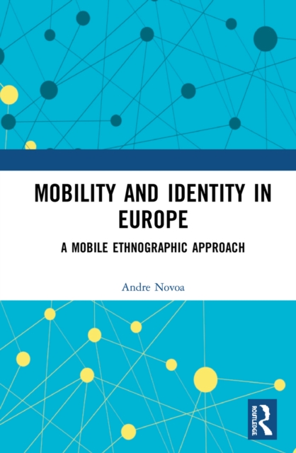 Mobility and Identity in Europe : A Mobile Ethnographic Approach, EPUB eBook