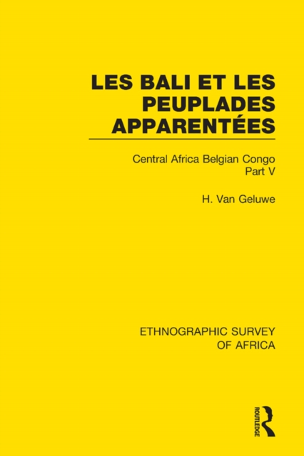 Les Bali et les Peuplades Apparentees (Ndaka-Mbo-Beke-Lika-Budu-Nyari) : Central Africa Belgian Congo Part V, EPUB eBook