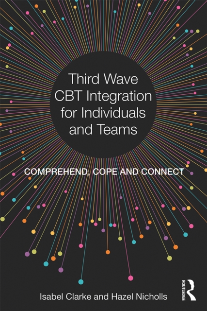 Third Wave CBT Integration for Individuals and Teams : Comprehend, Cope and Connect, PDF eBook