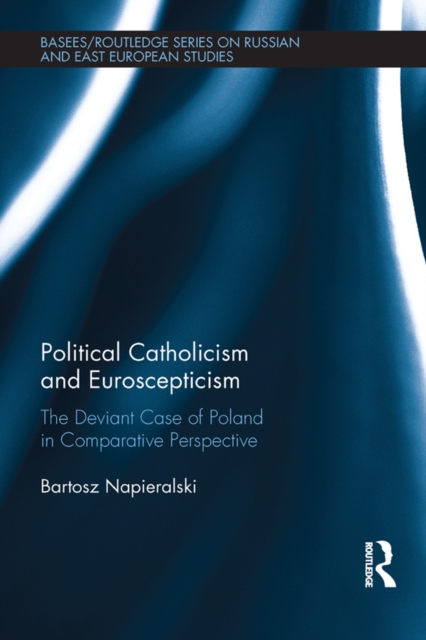 Political Catholicism and Euroscepticism : The Deviant Case of Poland in Comparative Perspective, PDF eBook