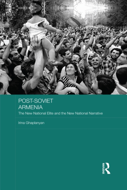 Post-Soviet Armenia : The New National Elite and the New National Narrative, EPUB eBook