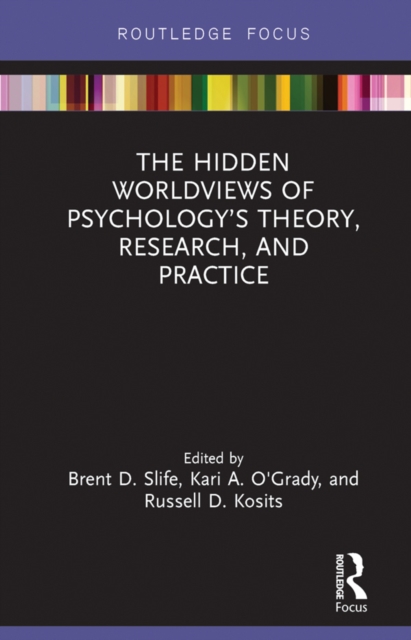 The Hidden Worldviews of Psychology's Theory, Research, and Practice, PDF eBook