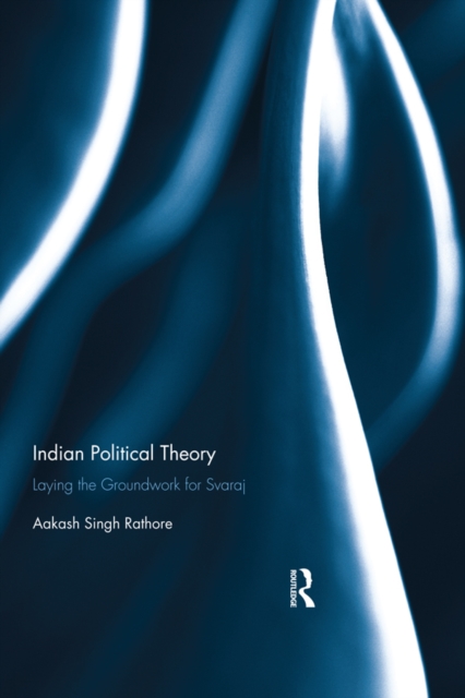 Indian Political Theory : Laying the Groundwork for Svaraj, EPUB eBook