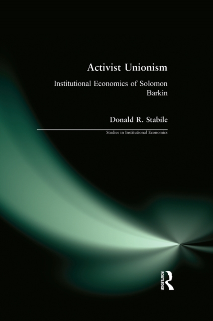 Activist Unionism : Institutional Economics of Solomon Barkin, PDF eBook