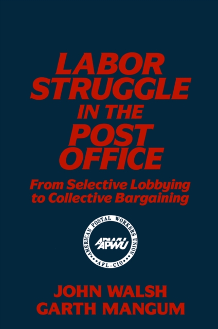 Labor Struggle in the Post Office: From Selective Lobbying to Collective Bargaining : From Selective Lobbying to Collective Bargaining, PDF eBook
