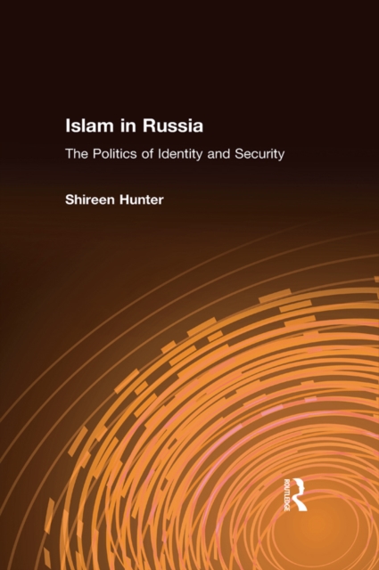 Islam in Russia: The Politics of Identity and Security : The Politics of Identity and Security, PDF eBook
