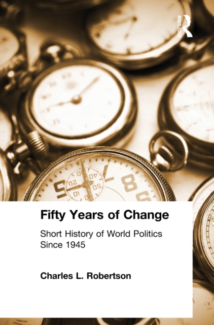 Fifty Years of Change : Short History of World Politics Since 1945, PDF eBook