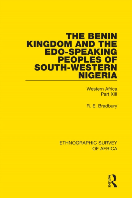 The Benin Kingdom and the Edo-Speaking Peoples of South-Western Nigeria : Western Africa Part XIII, EPUB eBook