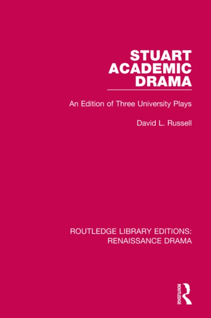 Stuart Academic Drama : An Edition of Three University Plays, EPUB eBook