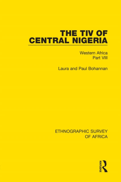 The Tiv of Central Nigeria : Western Africa Part VIII, PDF eBook