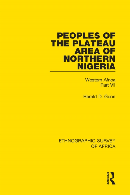 Peoples of the Plateau Area of Northern Nigeria : Western Africa Part VII, EPUB eBook