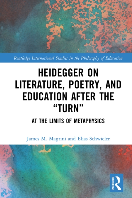 Heidegger on Literature, Poetry, and Education after the "Turn" : At the Limits of Metaphysics, EPUB eBook