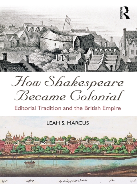 How Shakespeare Became Colonial : Editorial Tradition and the British Empire, PDF eBook