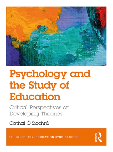 Psychology and the Study of Education : Critical Perspectives on Developing Theories, EPUB eBook