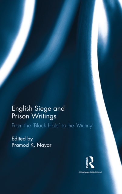 English Siege and Prison Writings : From the 'Black Hole' to the 'Mutiny', EPUB eBook