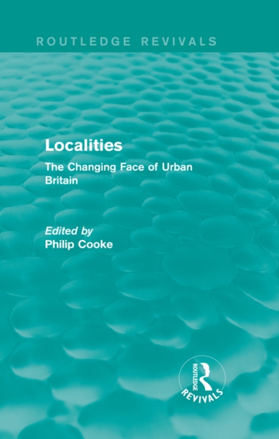 Routledge Revivals: Localities (1989) : The Changing Face of Urban Britain, PDF eBook