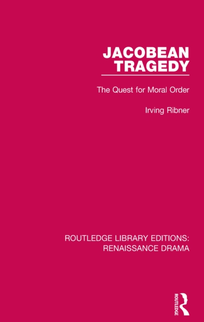 Jacobean Tragedy : The Quest for Moral Order, EPUB eBook