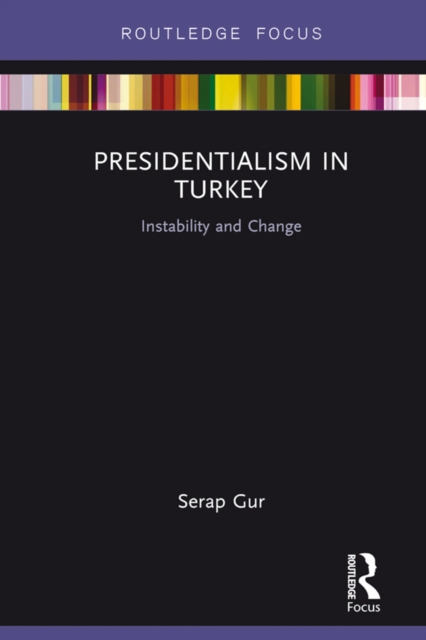 Presidentialism in Turkey : Instability and Change, PDF eBook