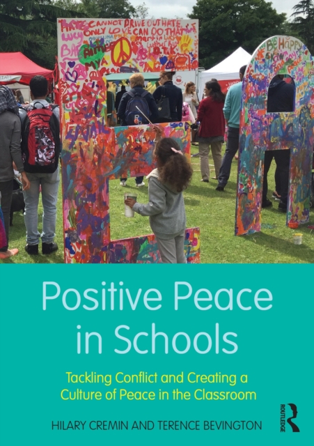 Positive Peace in Schools : Tackling Conflict and Creating a Culture of Peace in the Classroom, EPUB eBook