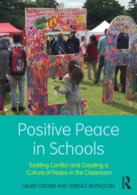 Positive Peace in Schools : Tackling Conflict and Creating a Culture of Peace in the Classroom, PDF eBook