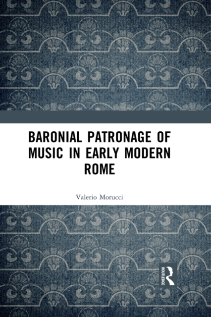 Baronial Patronage of Music in Early Modern Rome, PDF eBook