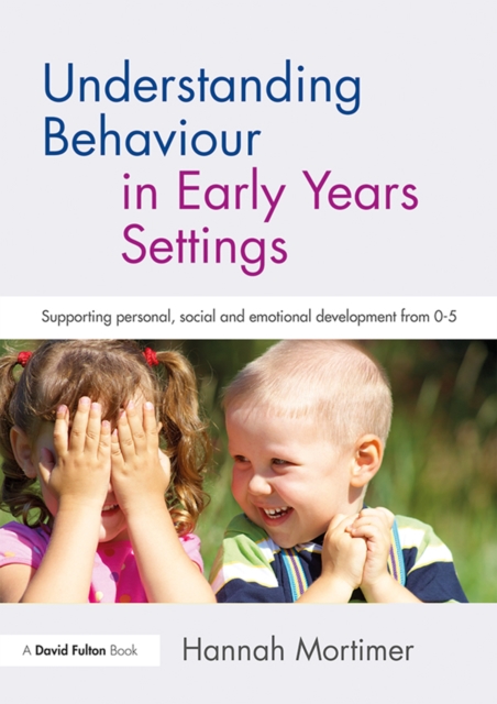 Understanding Behaviour in Early Years Settings : Supporting Personal, Social and Emotional Development from 0-5, PDF eBook