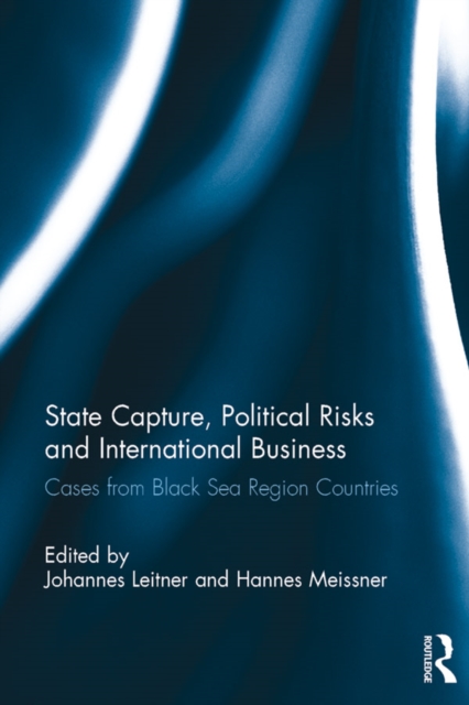 State Capture, Political Risks and International Business : Cases from Black Sea Region Countries, EPUB eBook
