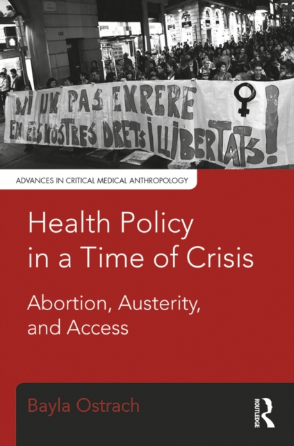 Health Policy in a Time of Crisis : Abortion, Austerity, and Access, PDF eBook