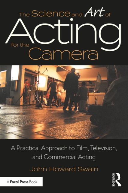 The Science and Art of Acting for the Camera : A Practical Approach to Film, Television, and Commercial Acting, PDF eBook