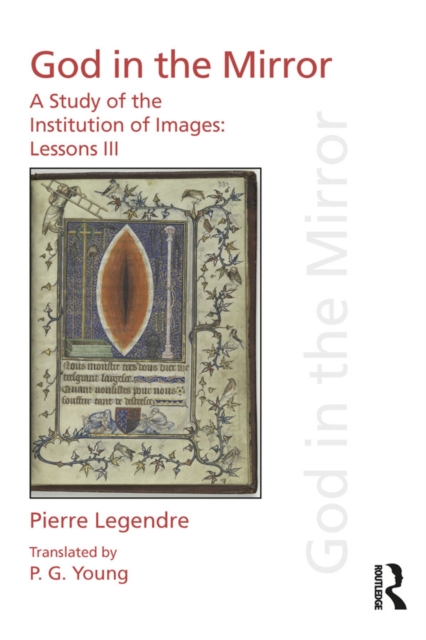 Pierre Legendre Lessons III God in the Mirror : A Study of the Institution of Images, PDF eBook