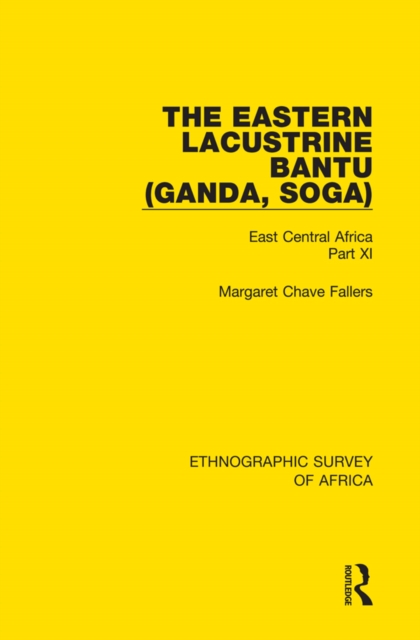 The Eastern Lacustrine Bantu (Ganda, Soga) : East Central Africa Part XI, EPUB eBook