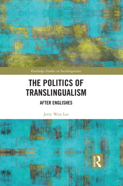 The Politics of Translingualism : After Englishes, EPUB eBook