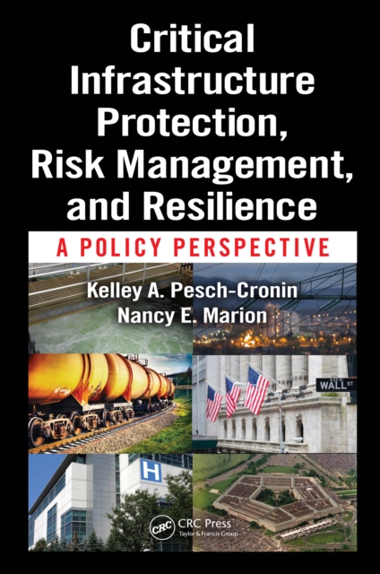 Critical Infrastructure Protection, Risk Management, and Resilience : A Policy Perspective, PDF eBook