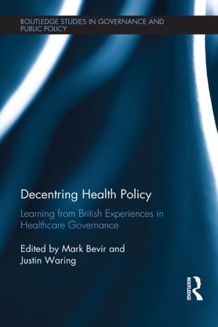 Decentring Health Policy : Learning from British Experiences in Healthcare Governance, PDF eBook