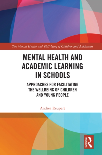 Mental Health and Academic Learning in Schools : Approaches for Facilitating the Wellbeing of Children and Young People., EPUB eBook