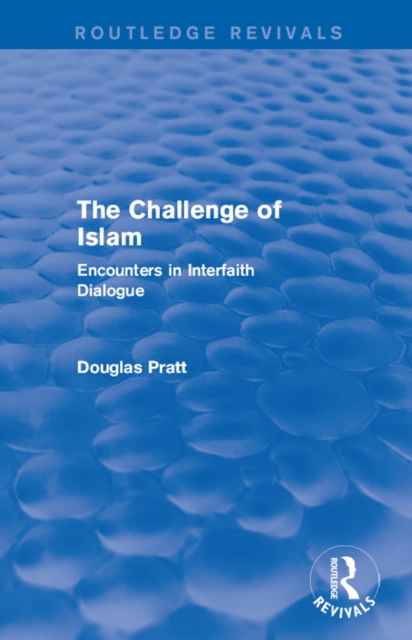 Routledge Revivals: The Challenge of Islam (2005) : Encounters in Interfaith Dialogue, EPUB eBook