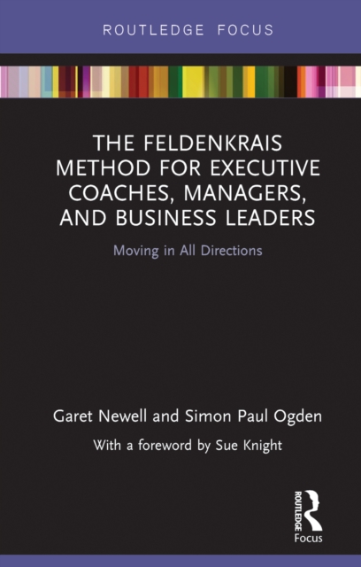 The Feldenkrais Method for Executive Coaches, Managers, and Business Leaders : Moving in All Directions, EPUB eBook