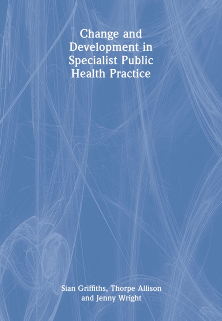 Change and Development in Specialist Public Health Practice : Leadership, Partnership and Delivery, EPUB eBook