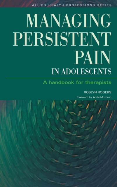 Managing Persistent Pain in Adolescents : A Handbook for Therapists, EPUB eBook