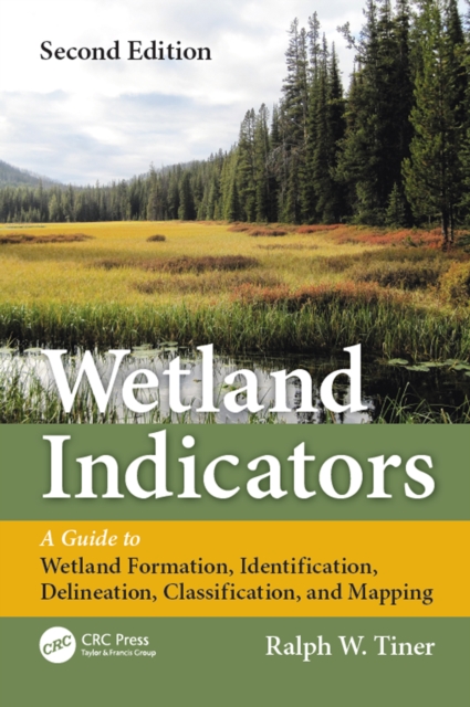 Wetland Indicators : A Guide to Wetland Formation, Identification, Delineation, Classification, and Mapping, Second Edition, EPUB eBook