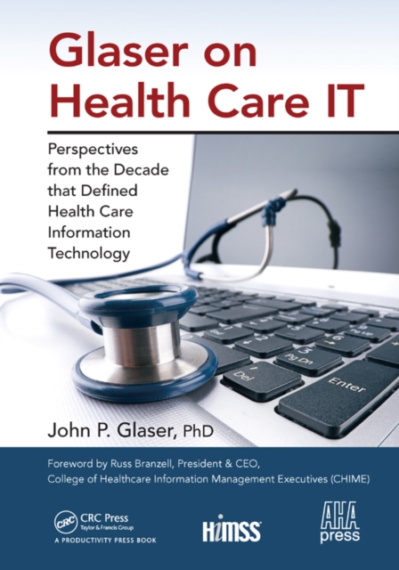 Glaser on Health Care IT : Perspectives from the Decade that Defined Health Care Information Technology, EPUB eBook