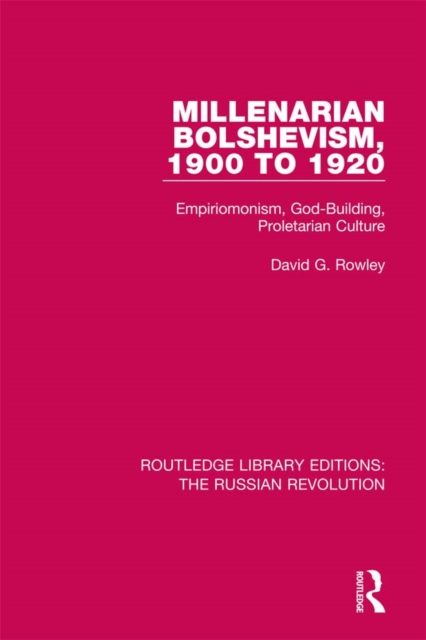 Millenarian Bolshevism 1900-1920 : Empiriomonism, God-Building, Proletarian Culture, PDF eBook