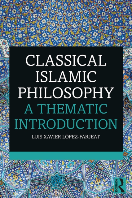 Classical Islamic Philosophy : A Thematic Introduction, EPUB eBook