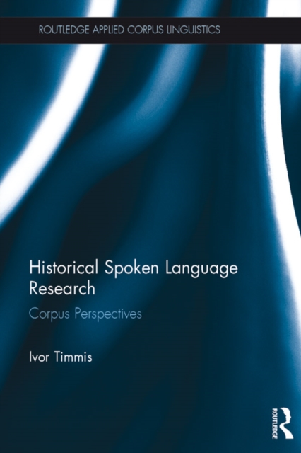 Historical Spoken Language Research : Corpus Perspectives, EPUB eBook