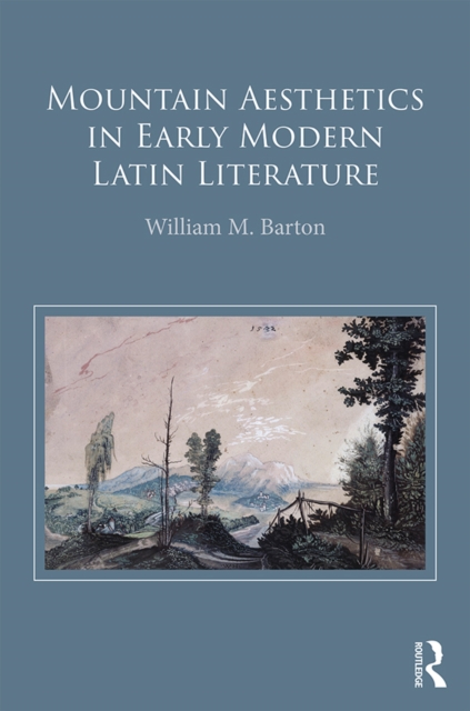 Mountain Aesthetics in Early Modern Latin Literature, PDF eBook