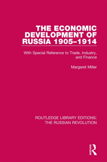 The Economic Development of Russia 1905-1914 : With Special Reference to Trade, Industry, and Finance, PDF eBook