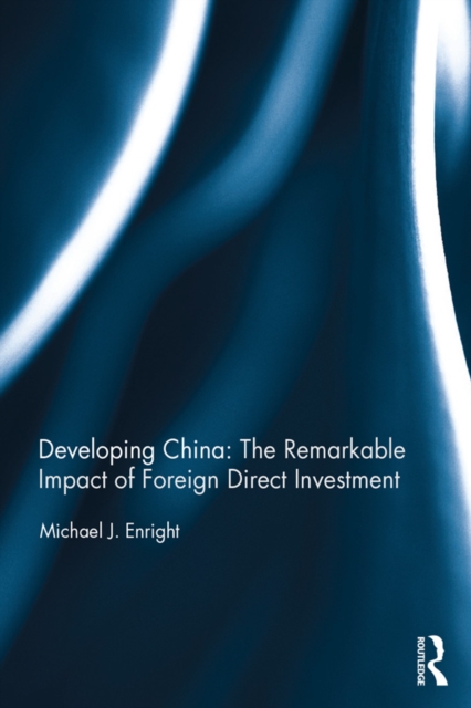 Developing China: The Remarkable Impact of Foreign Direct Investment, PDF eBook